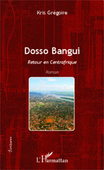 E-book, Dosso Bangui : Retour en Centrafrique - Roman, Grégoire, Kris, Editions L'Harmattan