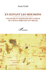 E-book, En suivant les moussons : Voyageurs et marchands sur les routes de l'Océan indien (IXe-XVIe siècle), Unali, Anna, Harmattan Italia