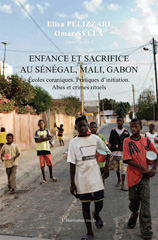 E-book, Enfance et sacrifice au Sénégal, Mali, Gabon : Ecoles coraniques. Pratiques d'initiation. Abus et crimes rituels, Harmattan Italia