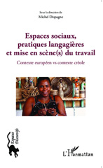E-book, Espaces sociaux, pratiques langagières et mise en scène(s) du travail : Contexte européen vs contexte créole, Dispagne, Michel, Editions L'Harmattan