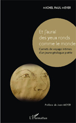 E-book, Et j'aurai des yeux ronds comme le monde : Carnets de voyage intimes d'un jeune géologue poète, Editions L'Harmattan