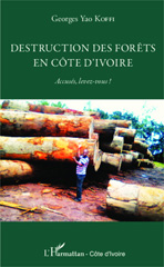 E-book, Destruction des forêts en Côte d'Ivoire : Accusés, levez-vous !, Editions L'Harmattan