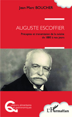 eBook, Auguste Escoffier : Préceptes et transmission de la cuisine de 1880 à nos jours, Boucher, Jean-Marc, Editions L'Harmattan