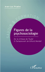 E-book, Figures de la psychosociologie : De la critique de Taylor à l'actepouvoir de Gérard Mendel, Editions L'Harmattan