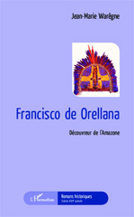 E-book, Francisco de Orellana : Découvreur de l'Amazone, Editions L'Harmattan