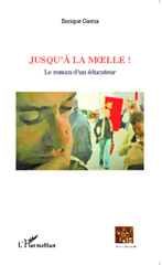 E-book, Jusqu'à la moelle ! : Le roman d'un éducateur, Editions L'Harmattan