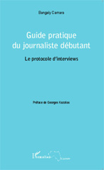 E-book, Guide pratique du journaliste débutant : Le protocole d'interviews, Camara, Bangaly, Editions L'Harmattan
