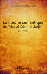 E-book, La théorie sémantique de 'Abd al-Qahir al-Jurjani (m. 471/1078), Editions L'Harmattan