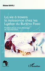 E-book, La vie à travers la naissance chez les Lyelae du Burkina Faso : Problématique d'une théologie de l'inculturation, Editions L'Harmattan