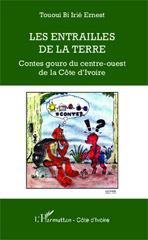 E-book, Les entrailles de la terre : Contes gouro du centre-ouest de la Côte d'Ivoire, Tououi Bi, Irié Ernest, Editions L'Harmattan