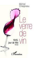 E-book, Le verre de vin : 1945, jour de fête - Roman, Chaigneau, Michel, Editions L'Harmattan