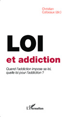 E-book, Loi et addiction : Quand l'addiction impose sa loi, quelle loi pour l'addiction ?, Editions L'Harmattan