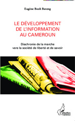 eBook, Le développement de l'information au Cameroun : Diachronie de la marche vers la société de liberté et de savoir, Editions L'Harmattan
