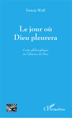 E-book, Le jour où Dieu pleurera : Conte philosophique sur l'absence de Dieu, Editions L'Harmattan
