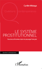 eBook, Le système prostitutionnel : Sources africaines dans le paysage français, Mbiaga, Cyrille, Editions L'Harmattan