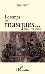 E-book, Le temps des masques... Poèmes (2012 2014), Ebguy, Charles, Editions L'Harmattan