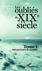eBook, Les oublié du XIXe siècle : 19 personnages en quête de mémoire - Découvreurs de mondes, Renau, Jean-Pierre, Editions L'Harmattan