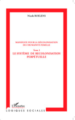 E-book, Manifeste pour la décolonisation de l'humanité femelle : Le système de recolonisation perpétuelle, Editions L'Harmattan