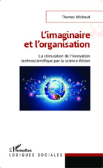 E-book, L'imaginaire et l'organisation : La stimulation de l'innovation technoscientifique par la science-fiction, Editions L'Harmattan