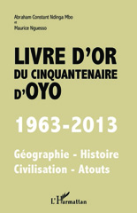 eBook, Livre d'or du cinquantenaire d'Oyo : 1963-2013 - Géographie - Histoire - Civilisation - Atouts, Ndinga Mbo, Abraham Constant, Editions L'Harmattan