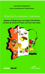 E-book, Motif de la résistance ivoirienne : Repenser l'Afrique pour une même Côte d'Ivoire du Sud, du Nord, de l'Ouest, de l'Est et du Centre, Editions L'Harmattan