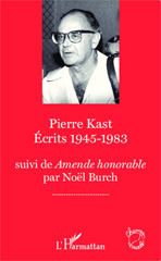 E-book, Pierre Kast Écrits 1945-1983 : suivi de Amende Honorable par Noël Burch, Burch, Noël, Editions L'Harmattan