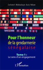 eBook, Pour l'honneur de la gendarmerie sénégalaise Tome 1 : Le sens d'un engagement, Editions L'Harmattan