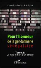 eBook, Pour l'honneur de la gendarmerie sénégalaise Tome 2 : La mise à mort d'un officier, Editions L'Harmattan