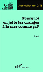 eBook, Pourquoi on jette les oranges à la mer comme ça ?, Coste, Jean-Guillaume, Editions L'Harmattan