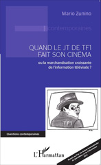 E-book, Quand le JT de TF1 fait son cinéma : ou la marchandisation croissante de l'information télévisée ?, Zunino, Mario, Editions L'Harmattan