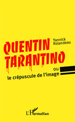E-book, Quentin Tarantino : ou le crépuscule de l'image, Editions L'Harmattan