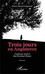 E-book, Trois jours en Angleterre : L'amour secret du Docteur Roux - Roman, Editions L'Harmattan