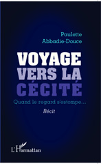 E-book, Voyage vers la cécité : Quand le regard s'estompe... - Récit, abbadie-douce, paulette, Editions L'Harmattan