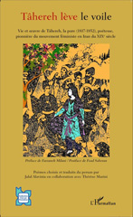 E-book, Tâhereh lève le voile : Vie et oeuvre de Tâhereh, la pure (1817-1852), poétesse, pionnière du mouvement féministe en Iran du XIXè siècle, Editions L'Harmattan