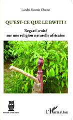 E-book, Qu'est-ce que le Bwiti ? : Regard croisé sur une religion naturelle africaine, Ekomie Obame, Landri, Editions L'Harmattan