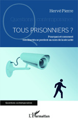 E-book, Tous prisonniers ? : Pourquoi et comment nos libertés se perdent au nom de la sécurité, Editions L'Harmattan