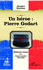 E-book, Un héros : Pierre Godart : Histoires vécues - Guerre secrète 1914-1918, Mortane, Jacques, Editions L'Harmattan