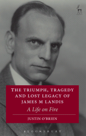 E-book, The Triumph, Tragedy and Lost Legacy of James M Landis : A Life on Fire, Hart Publishing