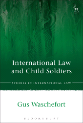 eBook, International Law and Child Soldiers, Waschefort, Gus., Hart Publishing