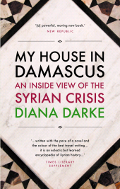 E-book, My House in Damascus : An Inside View of the Syrian Revolution, Haus Publishing