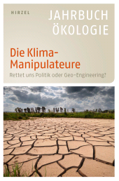 eBook, Die Klima-Manipulateure : Rettet uns Politik oder Geo-Engineering? - Jahrbuch Ökologie 2011, S. Hirzel Verlag GmbH