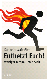 eBook, Enthetzt Euch! : Weniger Tempo - mehr Zeit, S. Hirzel Verlag GmbH