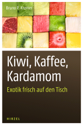 eBook, Kiwi, Kaffee, Kardamom : Exotik frisch auf den Tisch, S. Hirzel Verlag GmbH