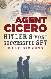 eBook, Agent Cicero : Hitler's Most Successful Spy, The History Press
