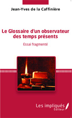 E-book, Le glossaire d'un observateur des temps présents : Essai fragmenté, Caffinière (de la), Jean-Yves, Les Impliqués