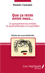 E-book, Que ça reste entre nous... : Ce qu'expriment les enfants en psychothérapie et au quotidien, Cascado, Ramon, Les Impliqués