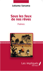 E-book, Sous les feux de nos rêves : Poèmes, Lekama, Sanama, Les Impliqués