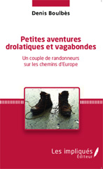 E-book, Petites aventures drolatiques et vagabondes : Un couple de randonneurs sur les chemins d'Europe, Les Impliqués