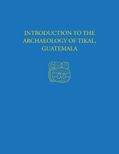 eBook, Introduction to the Archaeology of Tikal, Guatemala : Tikal Report 12, ISD