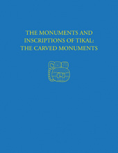 eBook, The Monuments and Inscriptions of Tikal--The Carved Monuments : Tikal Report 33A, ISD